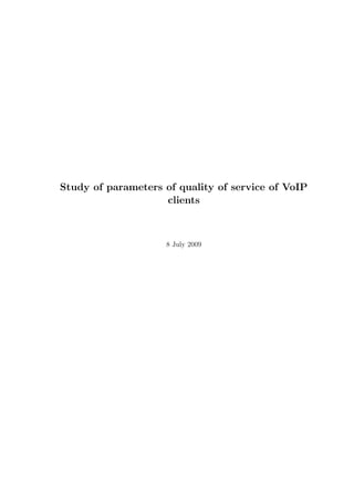 Study of parameters of quality of service of VoIP
clients
8 July 2009
 