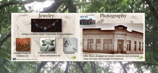 38 39
Click to return to Table of Contents.
PhotographyJewelry
Antique necklace repair, restoration, & augmentation
Original Design &
Creation Set
Dragonfly pendant
- Stone embellishments
Bookmark
BEFORE
After: Photo-shopped out modern elements and processed
using old sepia and sunlight development.
 