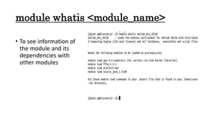 module whatis <module_name>
• To see information of
the module and its
dependencies with
other modules
 