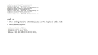 mkdir –m
• When creating directories with mkdir you can use the -m option to set the mode
• This screenshot explains
 