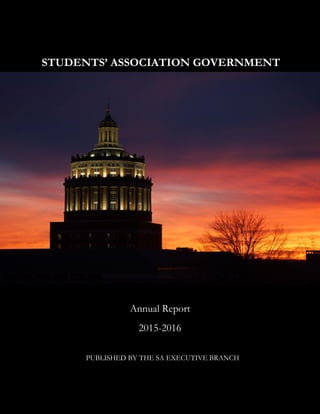 STUDENTS’ ASSOCIATION GOVERNMENT
Annual Report
2015-2016
PUBLISHED BY THE SA EXECUTIVE BRANCH
 