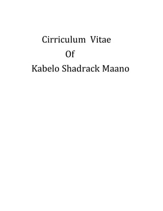Cirriculum Vitae
Of
Kabelo Shadrack Maano
 