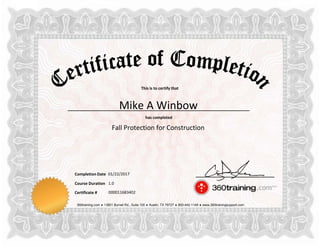 This is to certify that
has completed
Completion Date
Course Duration
360training.com ♦ 13801 Burnet Rd., Suite 100 ♦ Austin, TX 78727 ♦ 800-442-1149 ♦ www.360trainingsupport.com
Certificate # 000011683402
Mike A Winbow
Fall Protection for Construction
01/22/2017
1.0
 