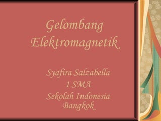 Gelombang Elektromagnetik Syafira Salzabella 1 SMA Sekolah Indonesia Bangkok 