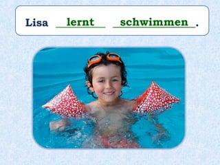 Lisa _________ _______________.lernt schwimmen
 