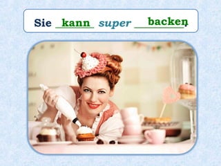 Sie _______ super _________.kann backen
 