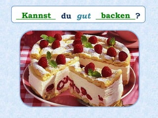 __________ du gut __________?Kannst backen
 