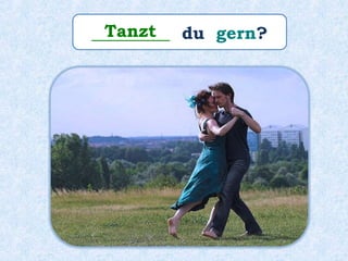 _________ du gern?Tanzt
 