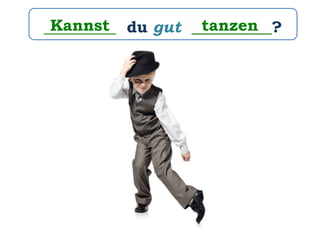 _________ du gut __________?Kannst tanzen
 