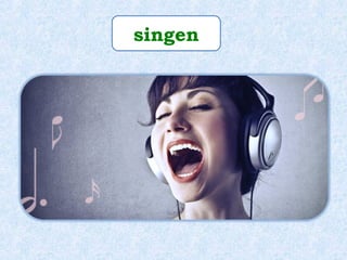 singen
 