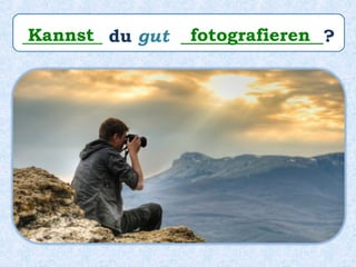 _________ du gut ________________?Kannst fotografieren
 