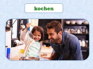 kochen
 
