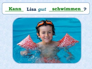 ________ Lisa gut _______________?Kann schwimmen
 