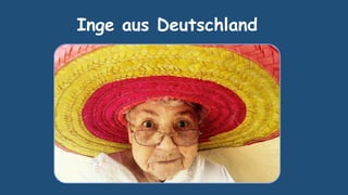 Inge aus Deutschland
 