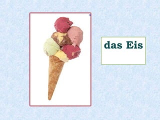 die Milch 
(die 
Milchsorten) 
 