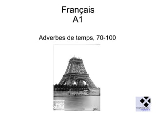 Français
A1
Adverbes de temps, 70-100

 
