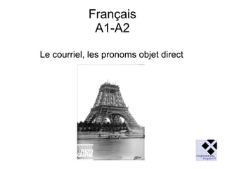 Français
A1-A2
Le courriel, les pronoms objet direct

 