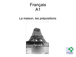 Français
A1
La maison, les prépositions

 