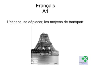 Français
A1
L'espace, se déplacer, les moyens de transport

 