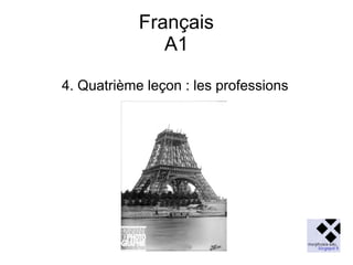 Français
A1
4. Quatrième leçon : les professions

 