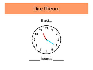 Dire l'heure
Il est...

_____ heures _____

 