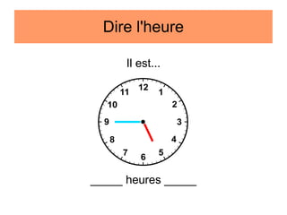 Dire l'heure
Il est...

_____ heures _____

 
