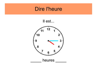 Dire l'heure
Il est...

_____ heures _____

 