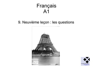 Français
A1
9. Neuvième leçon : les questions

 