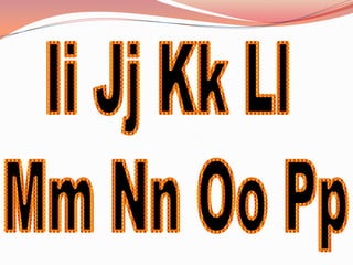 Ii Jj Kk Ll Mm Nn Oo Pp