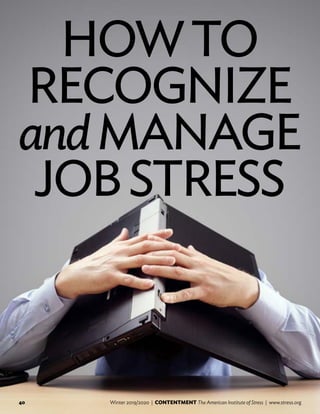 HOWTO
RECOGNIZE
andMANAGE
JOBSTRESS
40 Winter 2019/2020 | CONTENTMENT The American Institute of Stress | www.stress.org
 