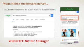 3/18/2016Philipp Klöckner 40
Crawling & User Handling entkoppeln (Amazon.com)
1. BotSwitch aufsetzen
2. Canonical für Erwachsene: Dupe URLs 301en über Lookup
3. Viele Parameter am besten gar nicht mehr ausliefern für Bots
4. Features abspecken (Warenkorb, Login, Lupe, Wishlist, etc)
5. Image Serving
6. File Size
7. Page Speed
 Am besten mal ein Wochenendspaziergang auf Amazon machen.
VORSICHT:
UX nicht signifikant verändern! (Cloaking) – Amazon hilft Google hier nur beim crawlen.
 