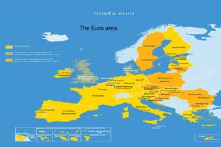The Euro Area
The Euro area
 