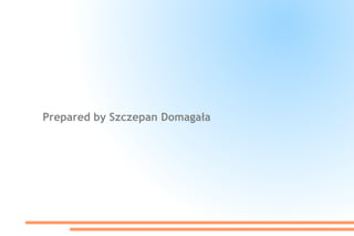 Prepared by Szczepan Domagała
 