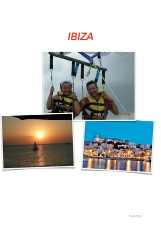 IBIZA 
Ibiza trip
 