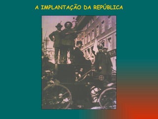 A IMPLANTAÇÃO DA REPÚBLICA 