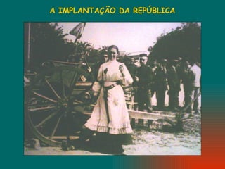 A IMPLANTAÇÃO DA REPÚBLICA 