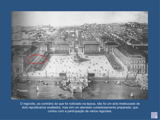 O regicídio, ao contrário do que foi noticiado na época, não foi um acto tresloucado de dois republicanos exaltados, mas sim um atentado cuidadosamente preparado, que contou com a participação de vários regicidas. 