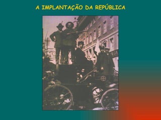 A IMPLANTAÇÃO DA REPÚBLICA 
