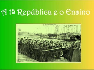 A 1ª República e o Ensino 