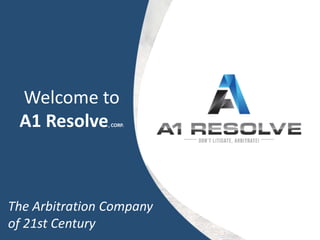 Welcome to
A1 Resolve, CORP.
The Arbitration Company
of 21st Century
 