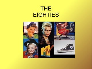 THE
EIGHTIES
 