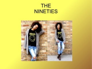 THE
NINETIES
 