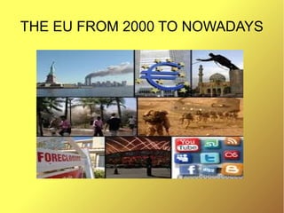 THE EU FROM 2000 TO NOWADAYS
 