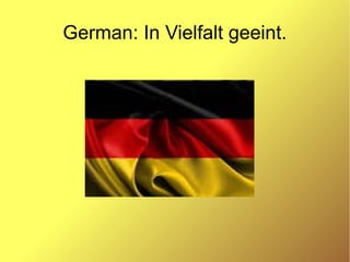 German: In Vielfalt geeint.
 