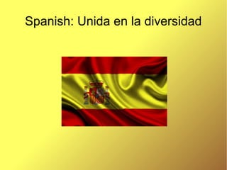 Spanish: Unida en la diversidad
 