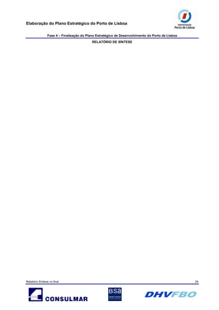 Elaboração do Plano Estratégico do Porto de Lisboa
Fase 4 – Finalização do Plano Estratégico de Desenvolvimento do Porto de Lisboa
RELATÓRIO DE SÍNTESE
Relatório Síntese vs final 24
 