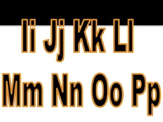 Ii Jj Kk Ll Mm Nn Oo Pp