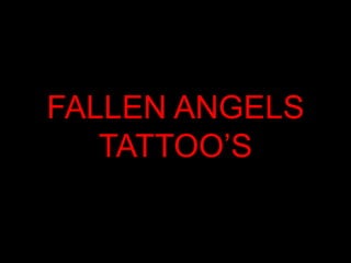 FALLEN ANGELS
   TATTOO’S
 