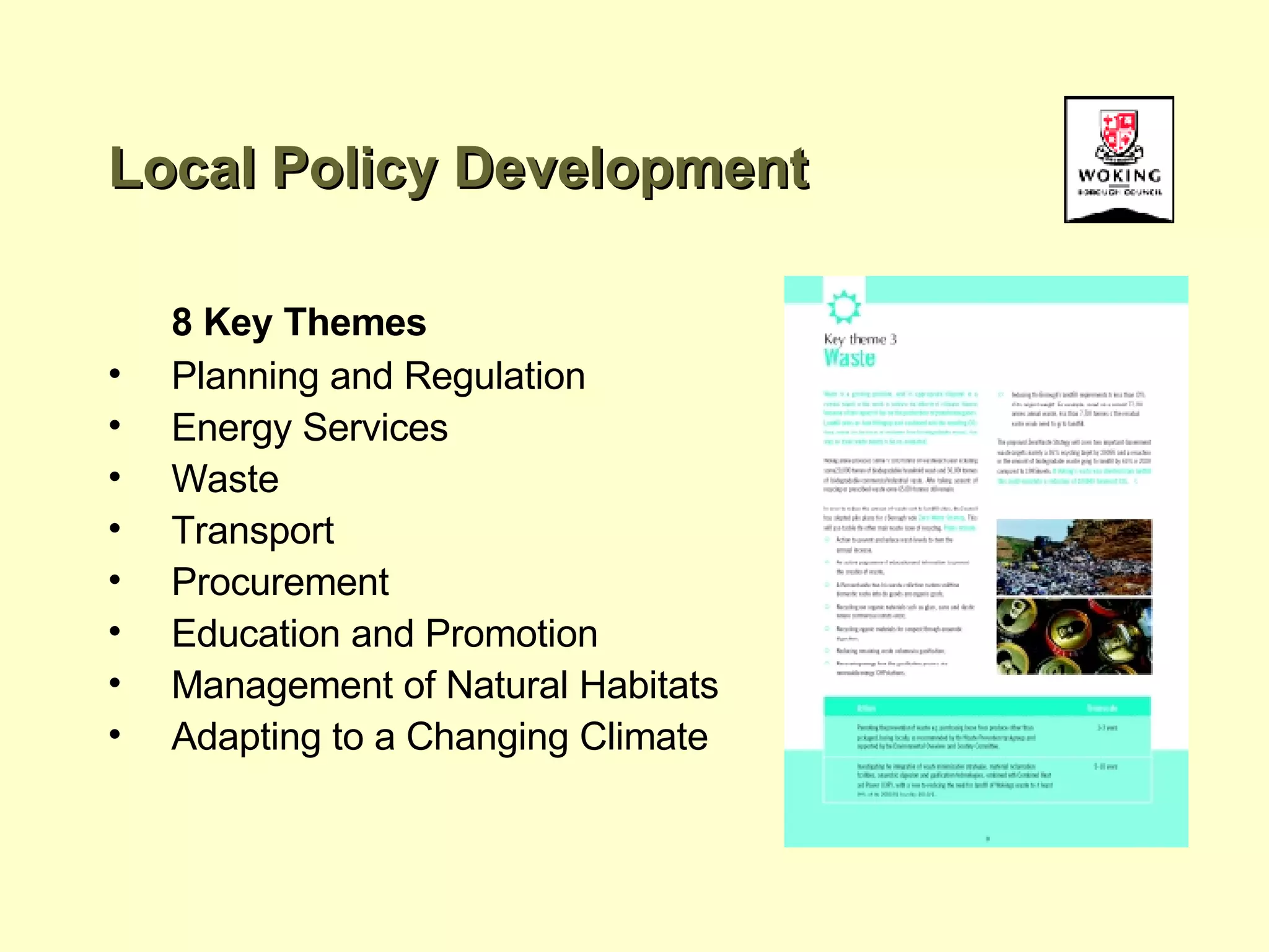 Local Policy Development 8 Key Themes Planning and Regulation Energy Services Waste Transport Procurement Education and Promotion Management of Natural Habitats Adapting to a Changing Climate 