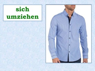 sich 
umziehen 
 